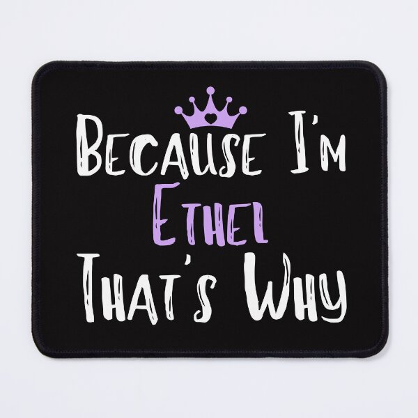 Item preview, Because I'm Ethel That's Why Funny Women's Gift designed and sold by WeirdlyRare.
