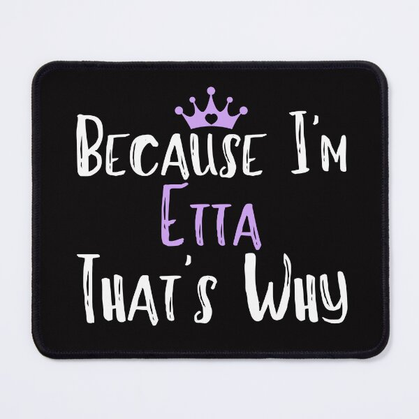 Item preview, Because I'm Etta That's Why Funny Women's Gift designed and sold by WeirdlyRare.