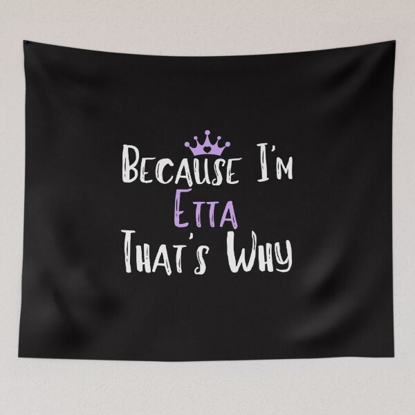 Item preview, Because I'm Etta That's Why Funny Women's Gift designed and sold by WeirdlyRare.