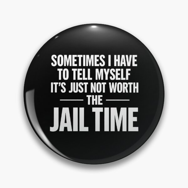 Item preview, SOMETIMES I HAVE TO TELL MYSELF IT’S JUST NOT WORTH THE JAIL TIME designed and sold by shauniedsouzas.