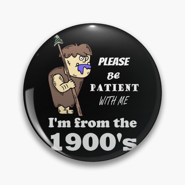 Item preview, Please Be Patient With Me I'm From the 1900's Caveman Funny designed and sold by LindonFlow.