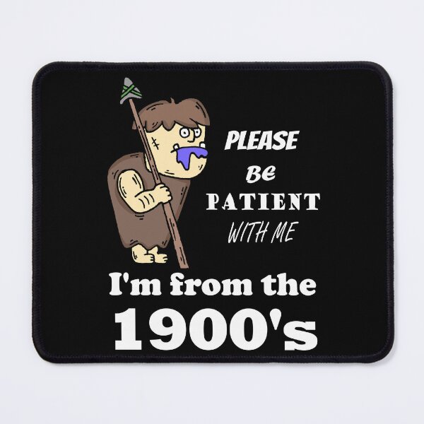 Item preview, Please Be Patient With Me I'm From the 1900's Caveman Funny designed and sold by LindonFlow.