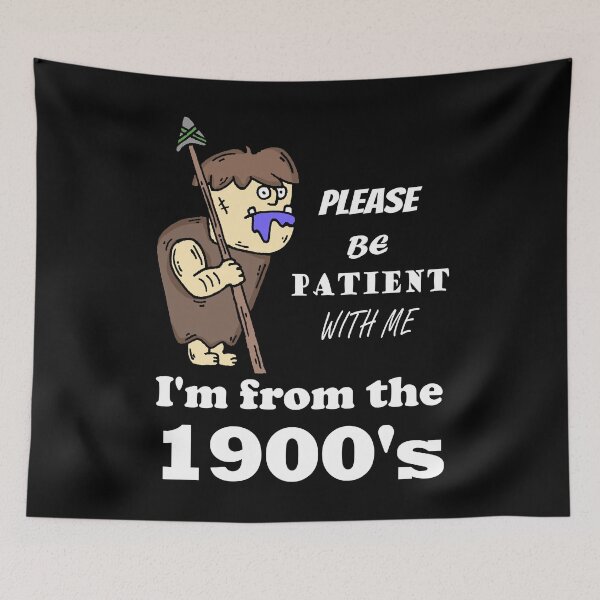 Item preview, Please Be Patient With Me I'm From the 1900's Caveman Funny designed and sold by LindonFlow.