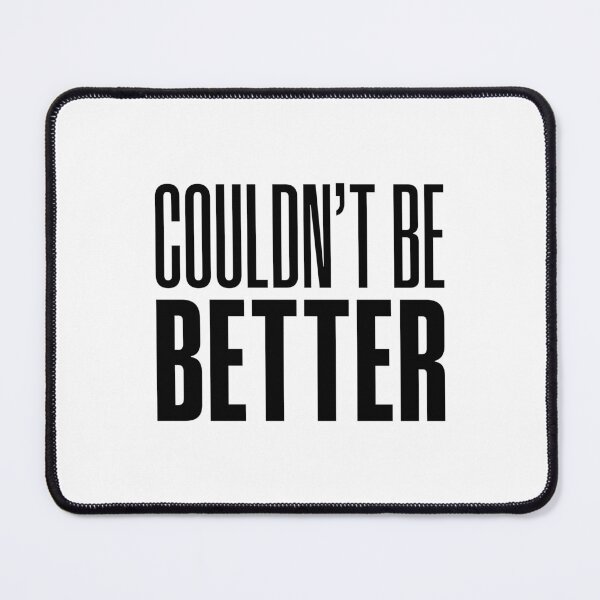 Item preview, Couldn't Be Better designed and sold by Memes N Lore .