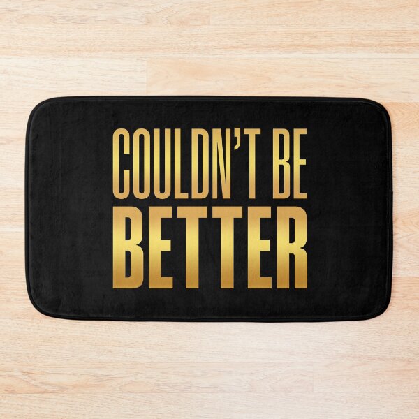 Item preview, Couldn't Be Better, Golden designed and sold by Memes N Lore .