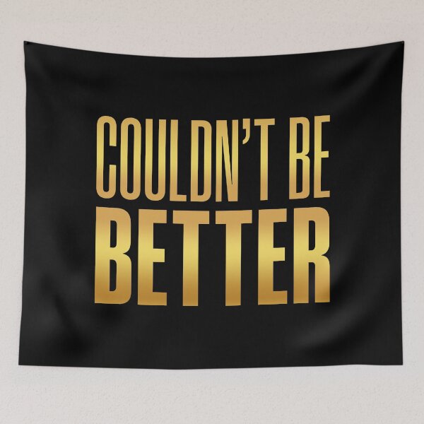 Item preview, Couldn't Be Better, Golden designed and sold by Memes N Lore .