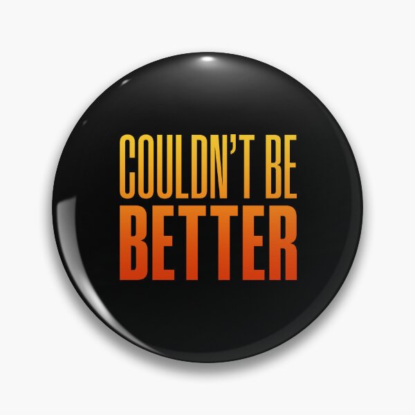 Item preview, Couldn't Be Better, Orange designed and sold by Memes N Lore .