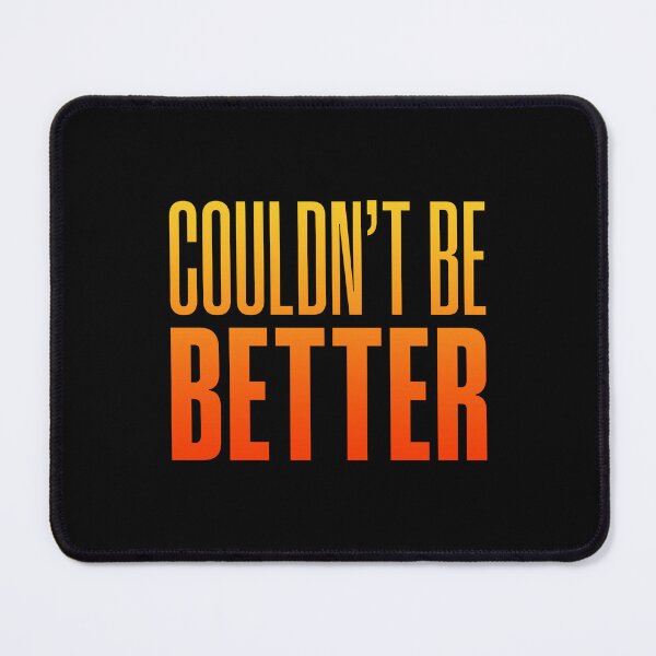 Item preview, Couldn't Be Better, Orange designed and sold by Memes N Lore .