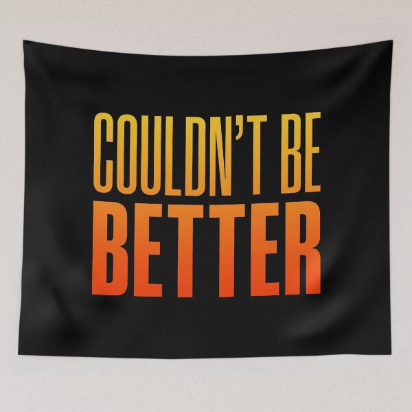 Item preview, Couldn't Be Better, Orange designed and sold by Memes N Lore .