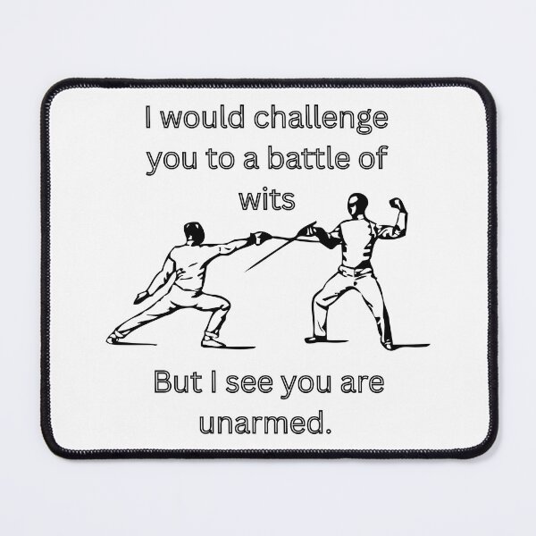 Item preview, I would challenge to to a battle of wits but I see you are unarmed designed and sold by jamesgerardking.