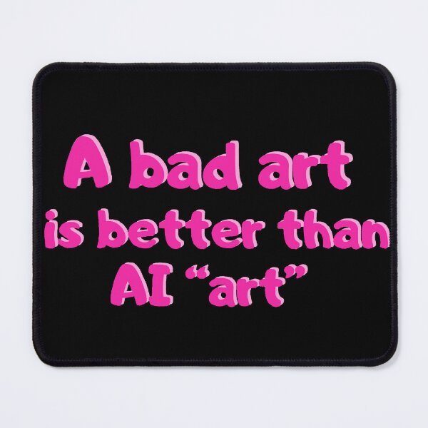 Item preview, A bad art is better than AI "art" designed and sold by Acreativeprocess.