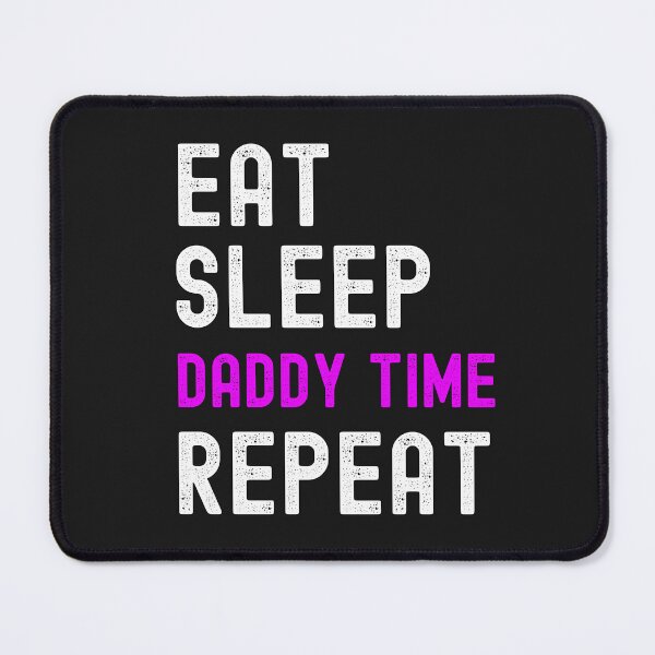 Item preview, Eat Sleep Daddy Time Repeat Cute Submissive Saying designed and sold by SharpThreadZ.