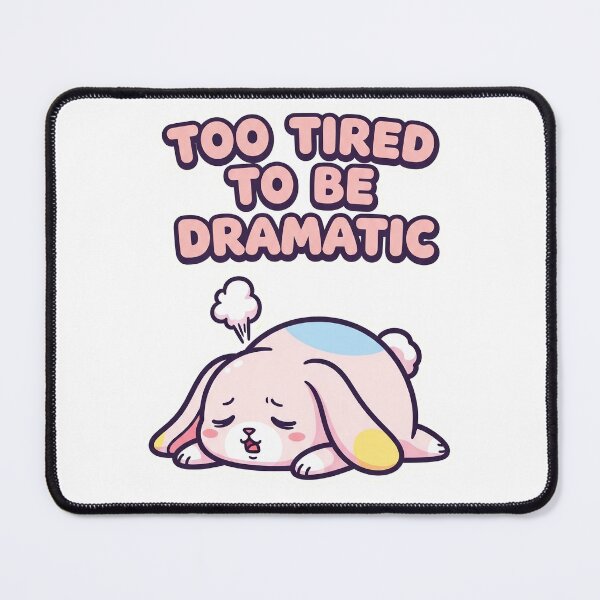 Item preview, Too Tired to Be Dramatic - Bunny designed and sold by artaipix.