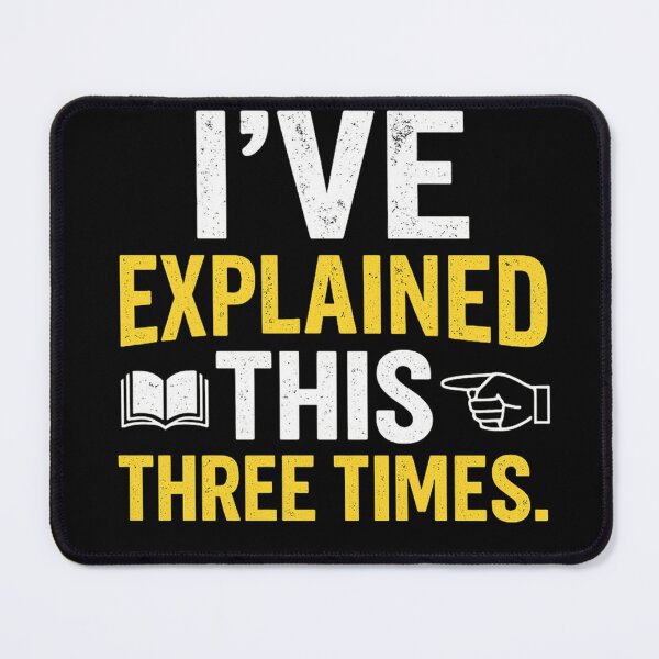 Item preview, Teacher Humor - I've Explained This Three Times designed and sold by Off-DutyDesign.