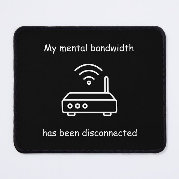 Item preview, Mental Bandwidth Disconnected designed and sold by UpshiftCW.