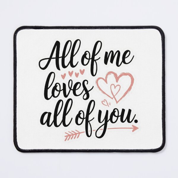Item preview, All of me loves all of you designed and sold by ArtzyFlow.