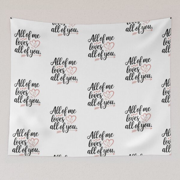 Item preview, All of me loves all of you designed and sold by ArtzyFlow.