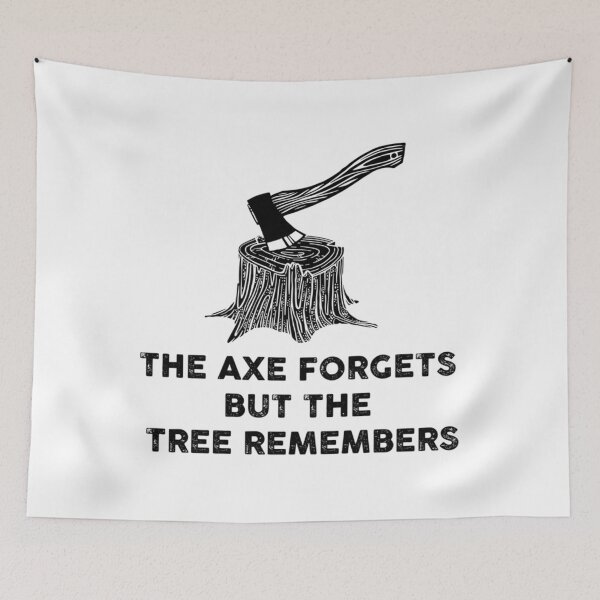 Item preview, The Axe Forgets Tree Remembers designed and sold by ubsuqltc46.