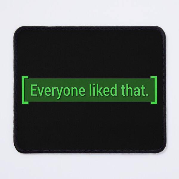 Item preview, everyone liked that designed and sold by simulatdopamine.