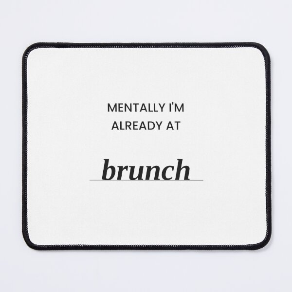 Item preview, Mentally I'm Already At Brunch — Funny Weekend Quote designed and sold by untlfrthrnotice.
