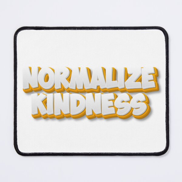 Item preview, NORMALIZE KINDNESS designed and sold by The Sonic Studio.