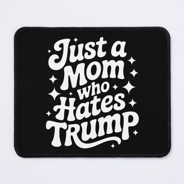 Item preview, Just A Mom Who Hates Trump designed and sold by PlanetMarker.
