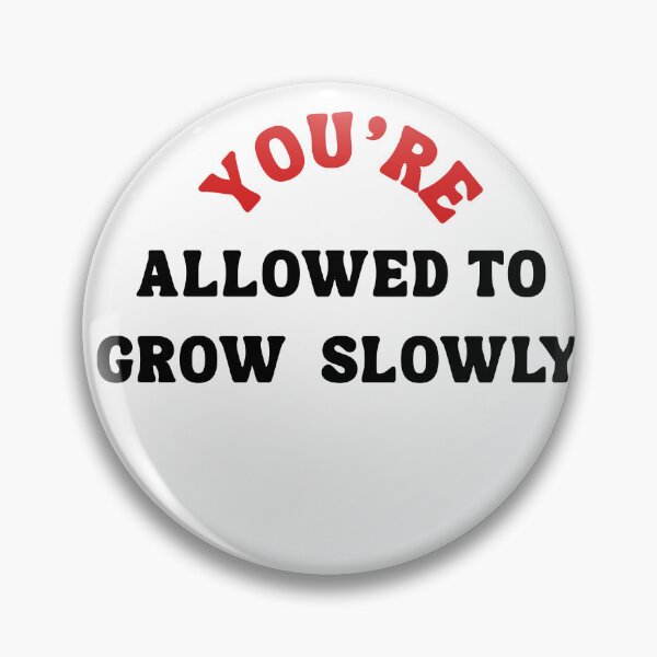 Item preview, You’re Allowed to Grow Slowly designed and sold by Bongsheila.