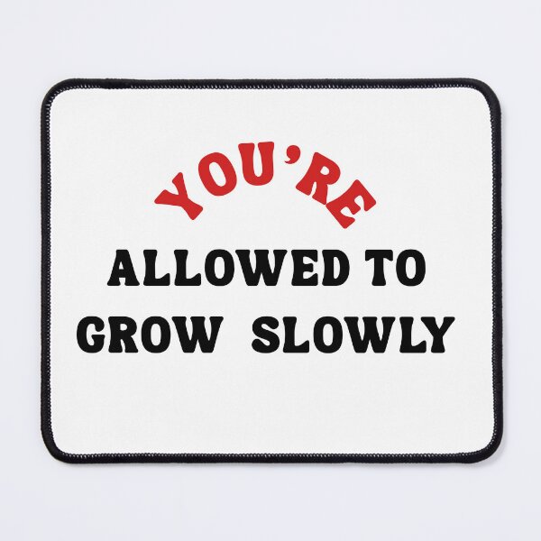 Item preview, You’re Allowed to Grow Slowly designed and sold by Bongsheila.