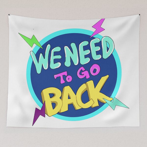Item preview, We Need to Go Back designed and sold by Bunkyard.