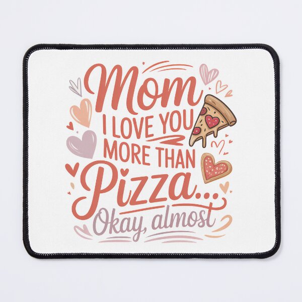 Item preview, Funny I Love You Mom Quote, For Pizza Lover designed and sold by graphic-genie.