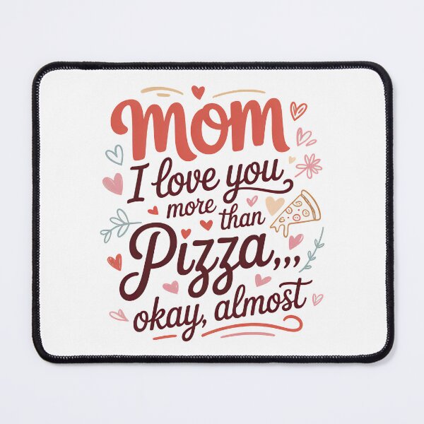 Item preview, Funny I Love You Mom Quote, For Pizza Lover designed and sold by graphic-genie.