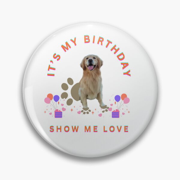 Item preview, It's my birthday. Show me love designed and sold by Retriever Dog Tribe.