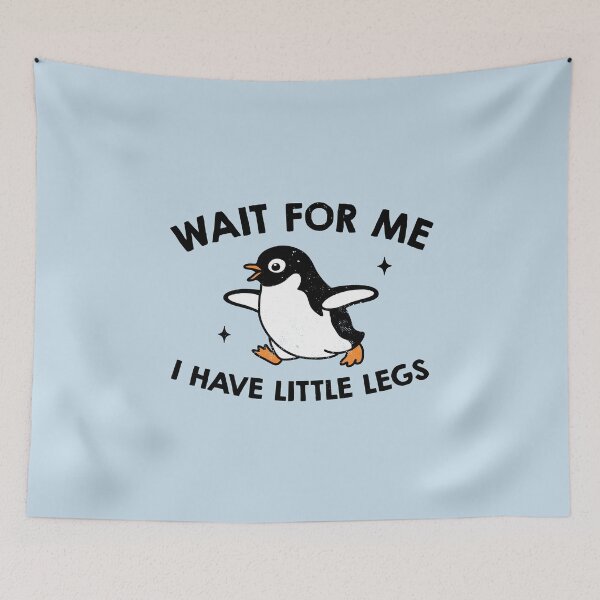 Item preview, Wait For Me I Have Little Legs designed and sold by NQArtist.