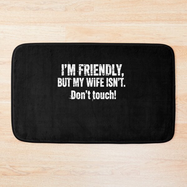 Item preview, I'm Friendly But My Wife Isn't Don't Touch designed and sold by PopStars1993.