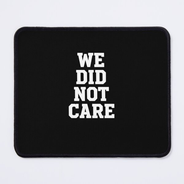 Item preview, We Did Not Care Collegiate Style designed and sold by PopStars1993.