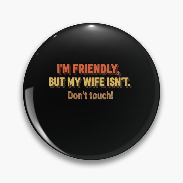 Item preview, I'm Friendly But My Wife Isn't Don't Touch Bold designed and sold by PopStars1993.