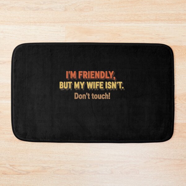 Item preview, I'm Friendly But My Wife Isn't Don't Touch Bold designed and sold by PopStars1993.