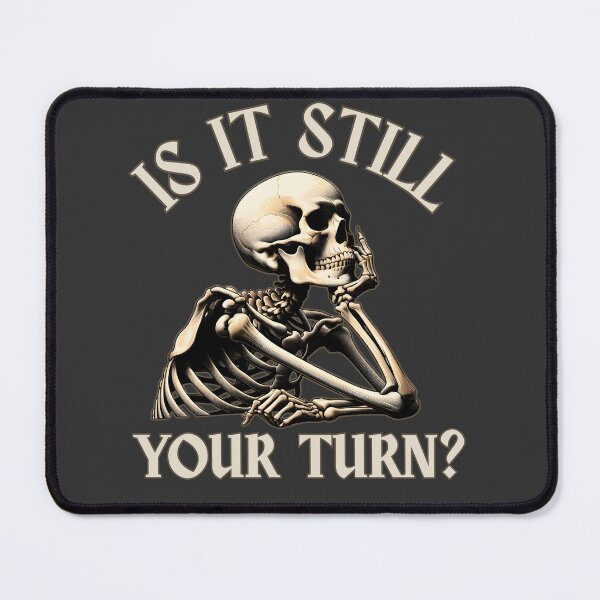 Item preview, Is It Still Your Turn? Funny Skeleton Waiting - Sarcastic Humor Gifts designed and sold by DriftingDoodle.