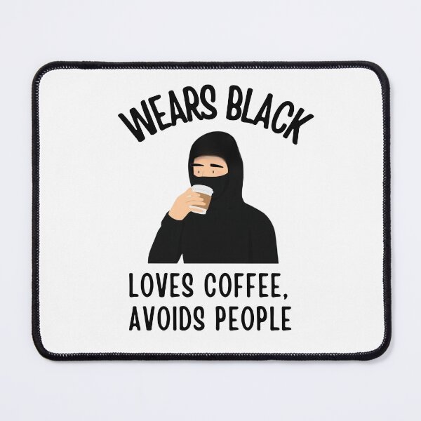 Item preview, Wears Black Drinks Coffee Avoids People, Black Humor designed and sold by sz0g0.