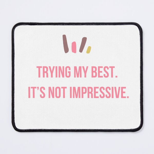 Item preview, Trying My Best Not Impressive Quote designed and sold by Blvckplatinum.