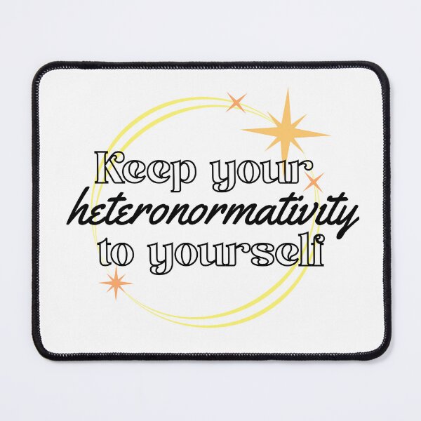 Item preview, Keep Your Heteronormativity to Yourself designed and sold by GeoGoose.