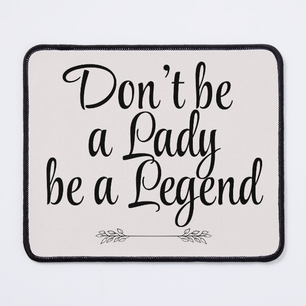 Item preview, Don't Be a Lady Be a Legend Cute and Simple Design Quote designed and sold by laggy-soul-0.