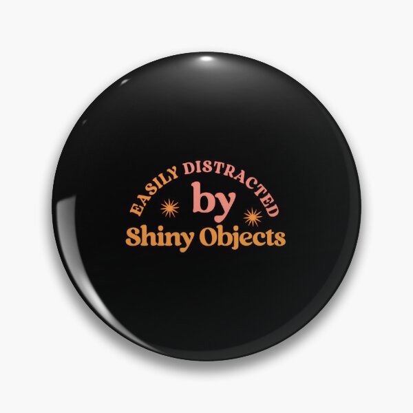 Item preview, Easily Distracted By Shiny Objects Badge designed and sold by rqyghklqds35.