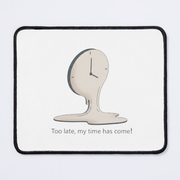 Item preview, Too Late, My Time Has Come – Surreal Melting Clock Motivational Quote designed and sold by inaveed.