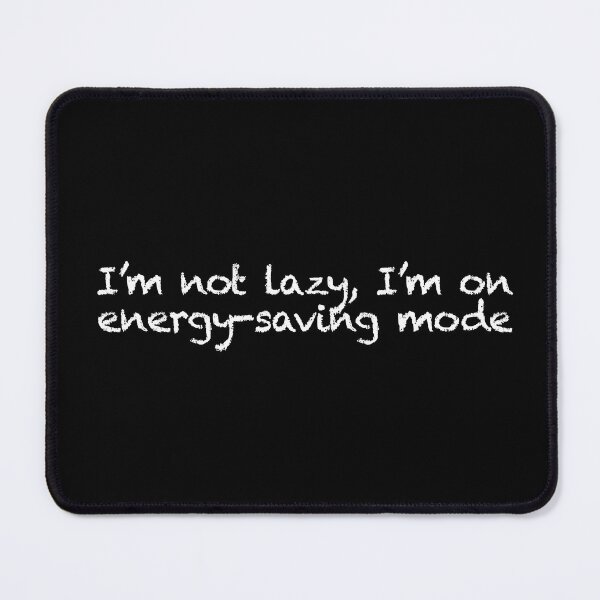 Item preview, I’m not lazy, I’m on energy-saving mode designed and sold by Less-Drama.
