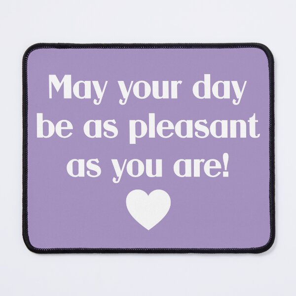 Item preview, May Your Day Be As Pleasant As You Are! designed and sold by chaoticwhims.