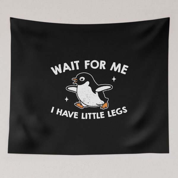 Item preview, Wait For Me I Have Little Legs designed and sold by NQArtist.