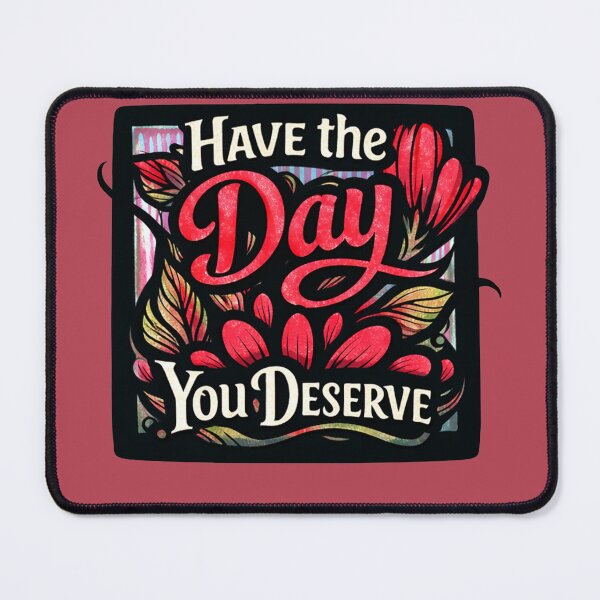Item preview, Have the Day You Deserve designed and sold by FrictionMaxxing.