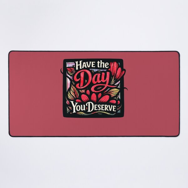 Item preview, Have the Day You Deserve designed and sold by FrictionMaxxing.