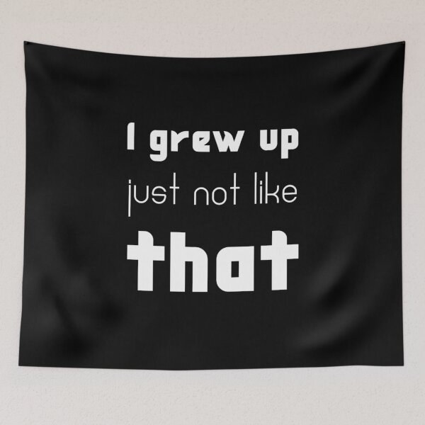 Item preview, I grew up - Meme designed and sold by Léni Carpentier.
